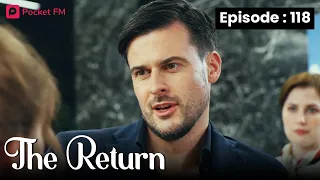 The Return | Ep 118 | My contract husband makes an indecent proposal