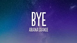 Ariana Grande - bye (Lyrics)