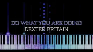 Do what you are doing - Dexter Britain (synthesia)