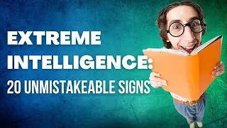 20 Unmistakeable Signs of Extreme Intelligence