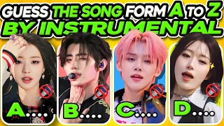 GUESS THE KPOP SONG FROM A TO Z BY THE INSTRUMENTAL 🎤🚫 | KPOP GAME | KPOP QUIZ 2024