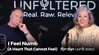 Ron + Hope: Unfiltered - I Feel Numb (A Heart That Cannot Feel)