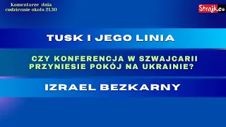 Komentarze dnia Strajku: Tusk i jego linia. Czy konferencja w Szwajcarii przyniesie pokój na ...