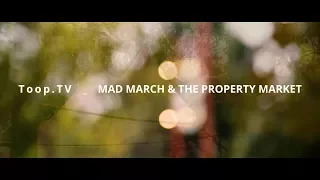 Mad March & The Property Market | Toop.TV Episode 94