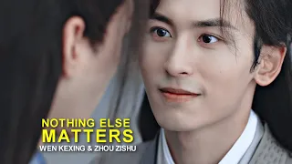 Wen Kexing ✘ Zhou Zishu || Nothing Else Matters
