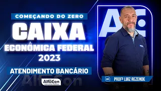 Concurso Caixa 2023 - Começando do Zero - Atendimento Bancário - Alfacon