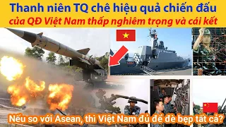 Thanh niên Trung Quốc chê hiệu quả chiến đấu của quân đội Việt Nam thấp nghiêm trọng và cái kết