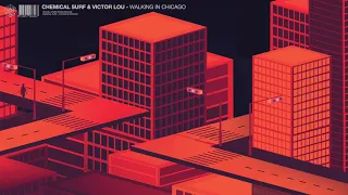 Chemical Surf & Victor Lou - Walking In Chicago