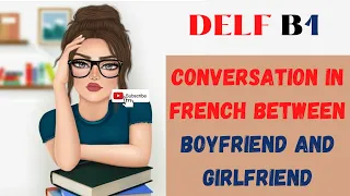 Conversation In French Between Boyfriend And Girlfriend | DELF B1 Production Orale
