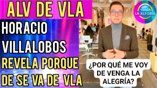 HORACIO VILLALOBOS REVELA PORQUE SE VA DE VENGA LA ALÈGRIA !!!