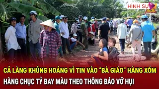 Cả làng khủng hoảng vì tin vào “bà giáo” hàng xóm, hàng chục tỷ bay màu theo thông báo vỡ hụi