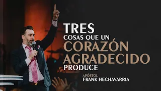 ¿Qué produce un corazón agradecido? - Apóstol Frank Hechavarria | El Rey Jesús