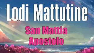 Lodi Mattutine, MARTEDÌ 14 MAGGIO San Mattia Apostolo