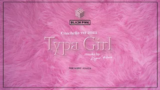 BLACKPINK | TYPA GIRL (AUDIO) - CA CA (Cover) | [Coachella Ver - 2023] | Remake by KEYRI PHAN