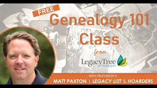 Genealogy for Beginners FREE Class with Matt Paxton of Hoarders & Legacy Tree Genealogists