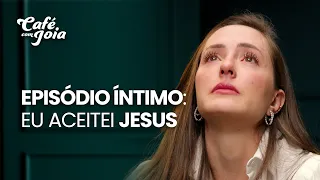 EPISÓDIO ÍNTIMO: EU ACEITEI JESUS | Café com Joia 32