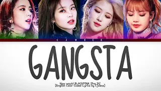 Gangsta- How Would BLACKPINK Sing It? (English Color Coded Lyrics) | Cjvece