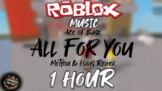 ROBLOX Music: Ace of Base - All For You [Metyou & Haus Remix] (1 HOUR!)