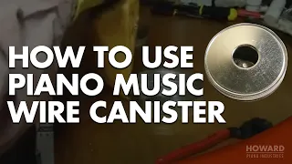 Piano Tuning & Repair - Using A Piano Music Wire Canister I HOWARD PIANO INDUSTRIES