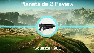 PlanetSide 2's Solstice VE3: A Terrible Starter Weapon. Replace Immediately.