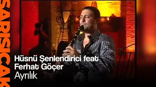 Hüsnü Şenlendirici feat Ferhat Göçer - Ayrılık (Sarı Sıcak)