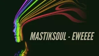 Mastiksoul - Eweeee  -★