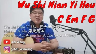 Wu Shi Nian Yi Hou 五十年以后 - Hai Lai A Mu 海来阿木 Cover by Adi Wang (Lirik dan Chord Gitar)