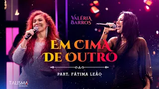 Valéria Barros | Em Cima de Outro - Part Fatima Leão  (Videoclipe Oficial)