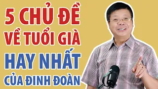 5 Chủ Đề Về Tuổi Già Hay Nhất Của Chuyên Gia Tâm Lý Đinh Đoàn