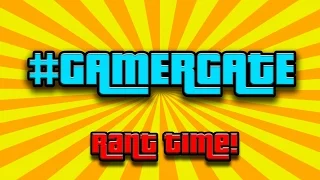 GamerGate... (Rant Time)