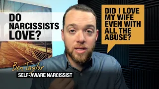 Do Narcissists Love? Did I Love My Wife Even With All the Abuse?