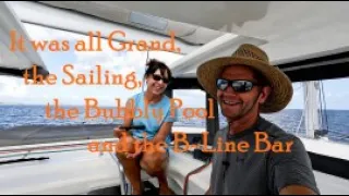 It was all Grand, the sailing, Bubbly Pool and the B-Line Bar - Sailing SV Cabo #44