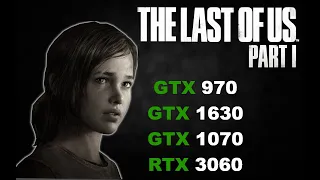 The Last of Us™ Part I vs GTX 970 , GTX 1630 , GTX 1070 , RTX 3060 !