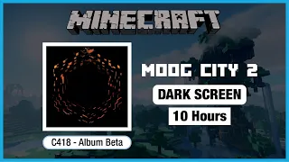 🎧  Minecraft C418: Moog City 2 | Minecraft Music | 10 Hours in Dark Screen