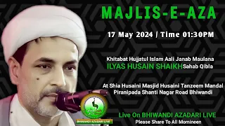 17 May Majlise Aza Khitabat Maulana Ilyas Husain Shaikh Sahab Qibla At Shia Husaini Masjid Bhiwandi