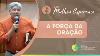 A Força da Oração | Mulher Esperança | Pr. Hernandes Dias Lopes