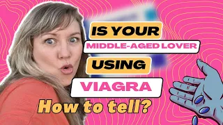 How Does Viagra Change Sex After 50? How Can You Tell? Why Does Midlife Sex Seem to Take So Long?