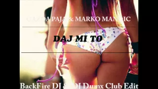 Gazda Paja ft. Marko Mandic - Daj Mi To (BackFire DJ & DJ Dumx Club Edit) Version 2