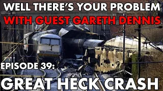 Well There's Your Problem | Episode 39: Great Heck Rail Crash