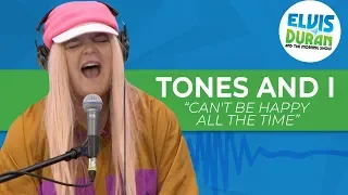 Tones And I - "Can't Be Happy All The Time" | Elvis Duran Live