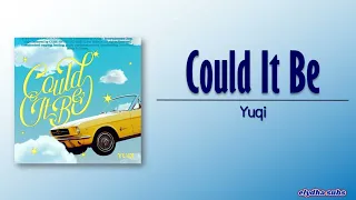 Yuqi – Could It Be [Rom|Eng Lyric]