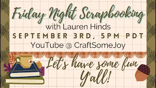 Friday Night Scrapbooking with Lauren Hinds ~ LIVE! Let's have some fun with Fall, Y'all!