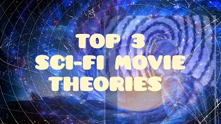 TOP 3 amazing sci-fi movie theories | mindblowing