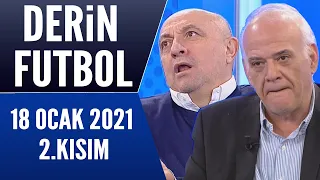 Derin Futbol 18 Ocak 2021 Kısım 2/2