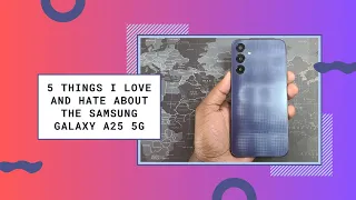 5 things I love and hate about the Samsung Galaxy A25 5G