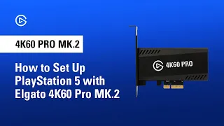 How to Set Up Playstation 5 with Elgato 4K60 Pro MK 2