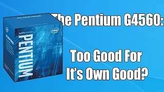 Why You Might Not Be Able To Buy The Budget Pentium G4560 For Much Longer