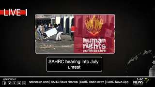 SAHRC hearing into July unrest:  01 December 2021