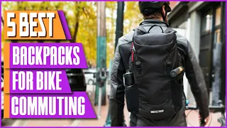 Top 5 Best Backpacks For Bike Commuting