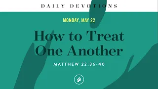 How to Treat One Another – Daily Devotional
